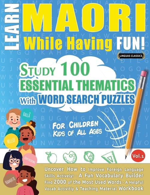 Learn Maori While Having Fun! - For Children: Kids of All Ages - Study 100 Essential Thematics with 