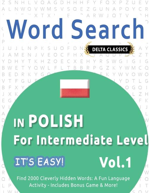 Word Search in Polish for Intermediate Level - It's Easy! Vol.1 - Delta Classics - Find 2000 Cleverl