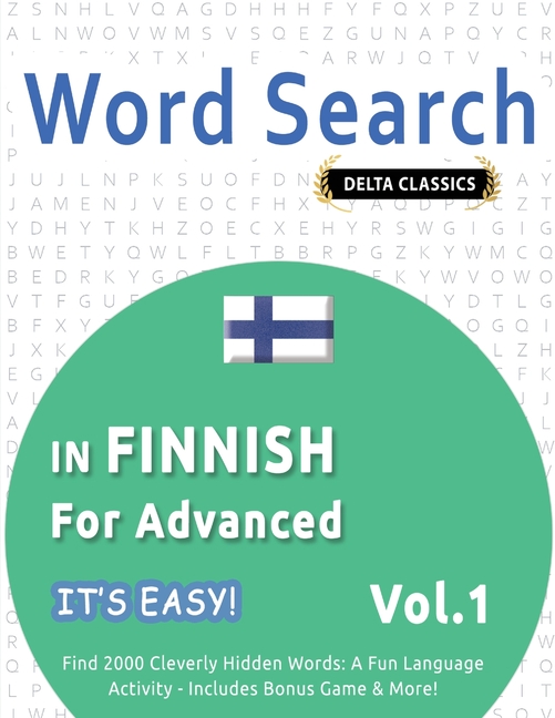Word Search in Finnish for Advanced - It's Easy! Vol.1 - Delta Classics - Find 2000 Cleverly Hidden 