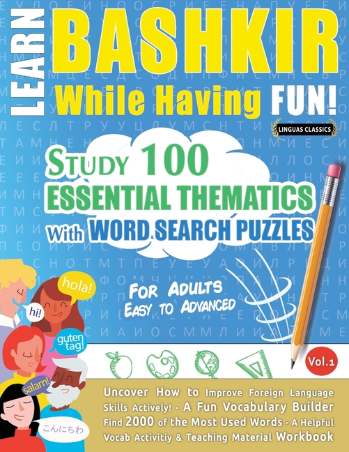Learn Bashkir While Having Fun! - For Adults: Easy to Advanced - Study 100 Essential Thematics with 