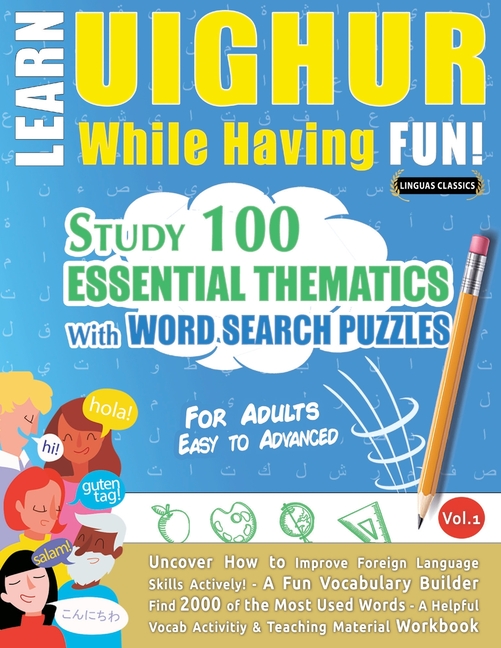 Learn Uighur While Having Fun! - For Adults: Easy to Advanced - Study 100 Essential Thematics with W