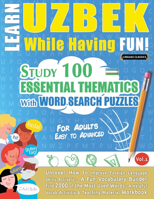 Learn Uzbek While Having Fun! - For Adults: Easy to Advanced - Study 100 Essential Thematics with Wo