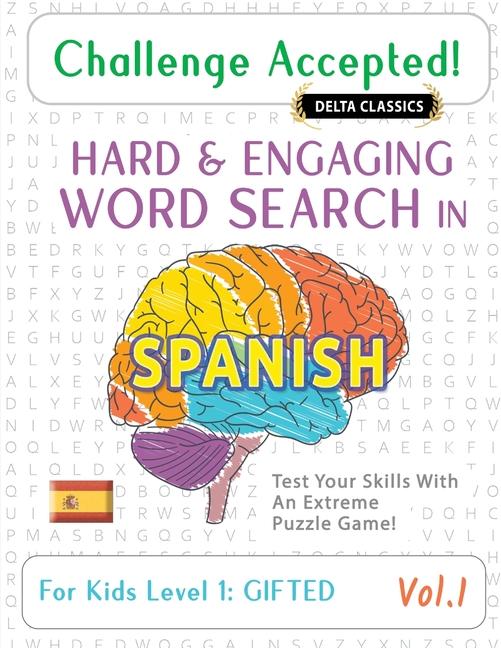 Challenge Accepted! - Hard and Engaging Word Search in Spanish for Kids Level 1: Gifted - Vol.1 - De