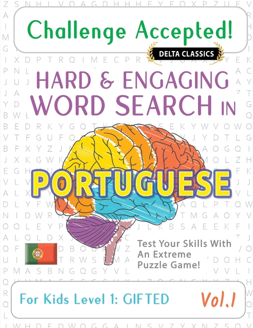 Challenge Accepted! - Hard and Engaging Word Search in Portuguese for Kids Level 1: Gifted - Vol.1 -