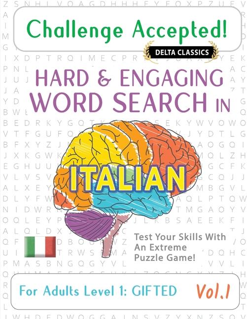 Challenge Accepted! - Hard and Engaging Word Search in Italian for Adults Level 1: Gifted - Vol.1 - 