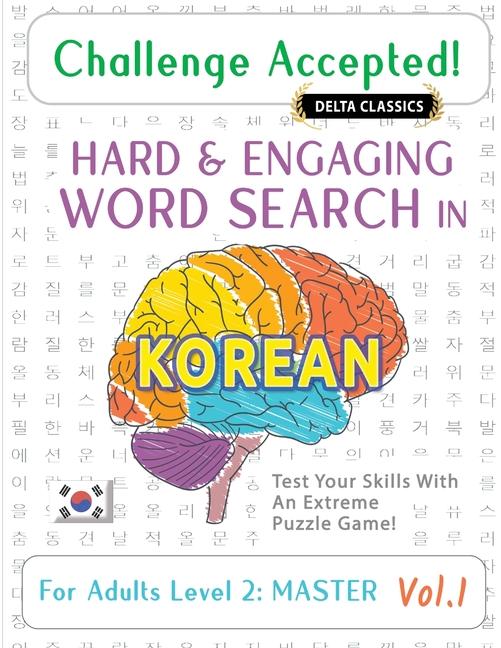Challenge Accepted! - Hard and Engaging Word Search in Korean for Adults Level 2: Master - Vol.1 - D