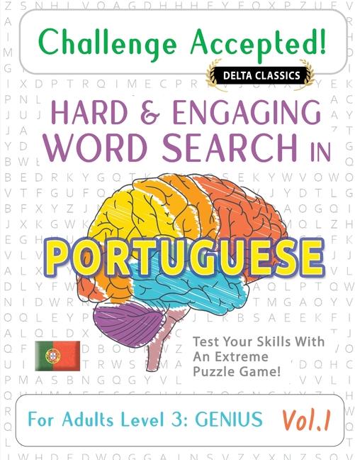 Challenge Accepted! - Hard and Engaging Word Search in Portuguese for Adults Level 3: Genius - Vol.1