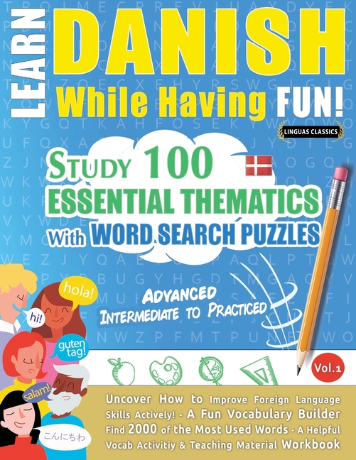 Learn Danish While Having Fun! - Advanced: Intermediate to Practiced - Study 100 Essential Thematics