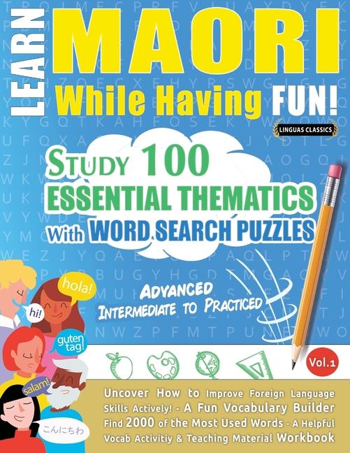 Learn Maori While Having Fun! - Advanced: Intermediate to Practiced - Study 100 Essential Thematics 