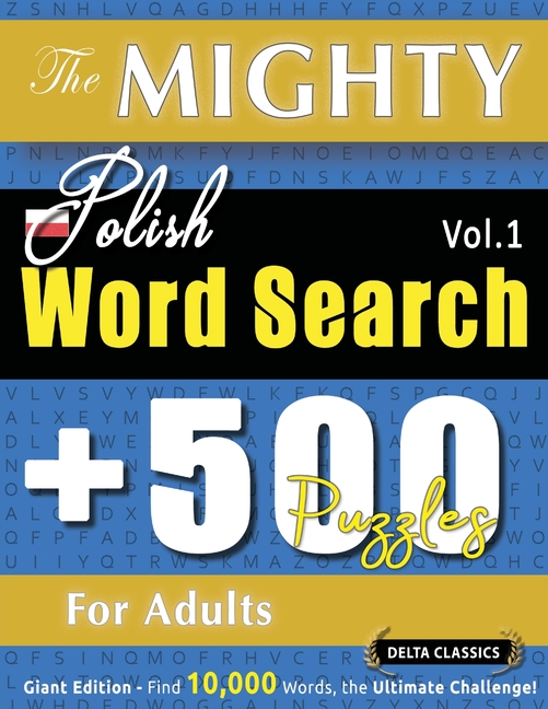Mighty Polish Word Search - 500 Puzzles for Adults - Delta Classics - Giant Edition - Find 10,000 Wo