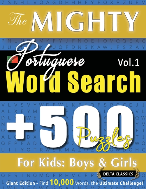 Mighty Portuguese Word Search - 500 Puzzles for Kids: Boys & Girls - Delta Classics - Giant Edition 