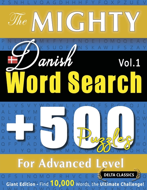 Mighty Danish Word Search - 500 Puzzles for Advanced Level - Delta Classics - Giant Edition - Find 1