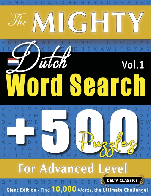 Mighty Dutch Word Search - 500 Puzzles for Advanced Level - Delta Classics - Giant Edition - Find 10