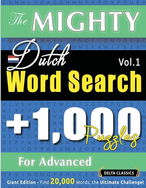 Mighty Dutch Word Search - 1,000 Puzzles for Advanced - Delta Classics - Giant Edition - Find 20,000