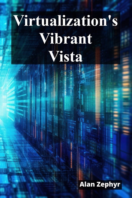 Virtualization's Vibrant Vista: Optimizing Virtualization Processes For Cost Efficiency And High Ava