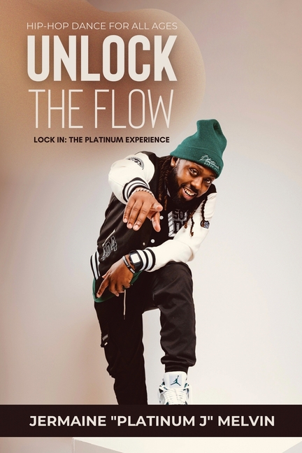 Unlock the Flow Hip-Hop Dance for All Ages: Lock In: The Platinum Experience