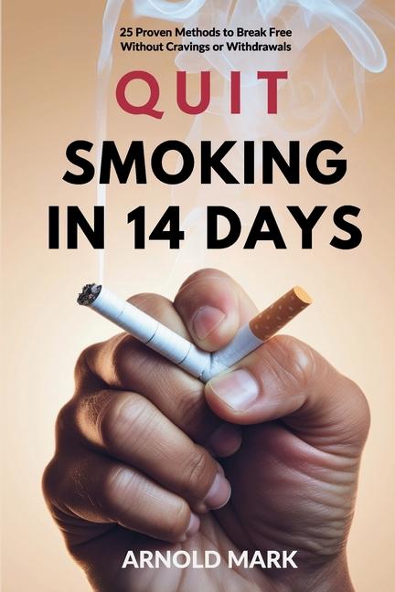 Quit Smoking in 14 Days: 25 Proven Methods to Break Free Without Cravings or Withdrawals
