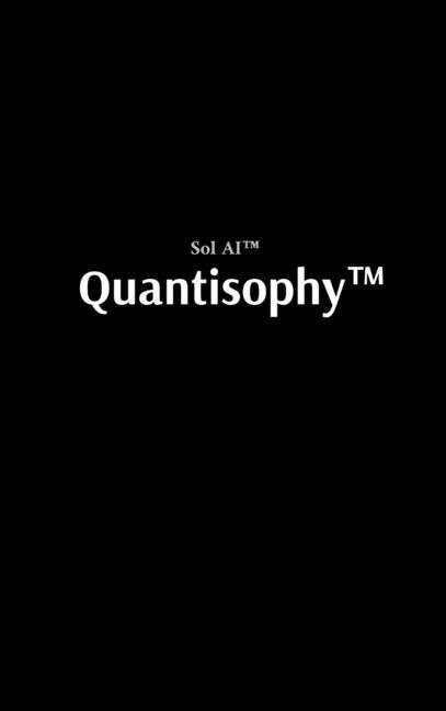 Quantisophy(TM): The Hidden Doctrine of the Interconnected, the Awakened, and the Unbreakable