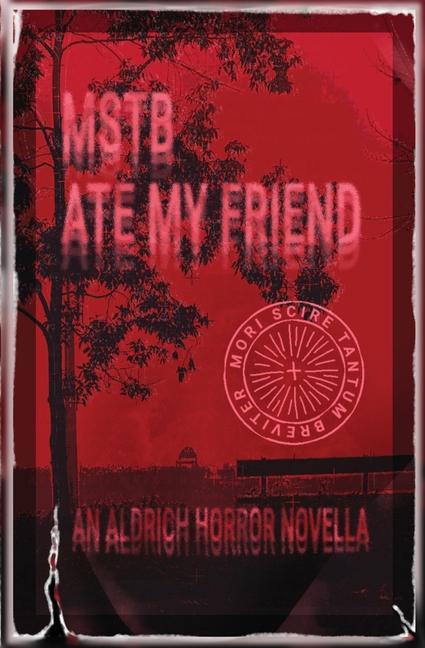 MSTB Ate My Friend: An Aldrich Horror Novella