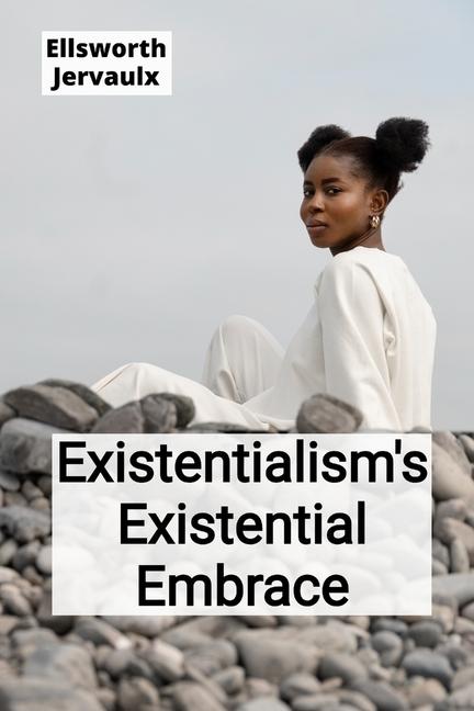 Existentialism's Existential Embrace: Confronting Life's Absurdities and Finding Meaning in a Secula
