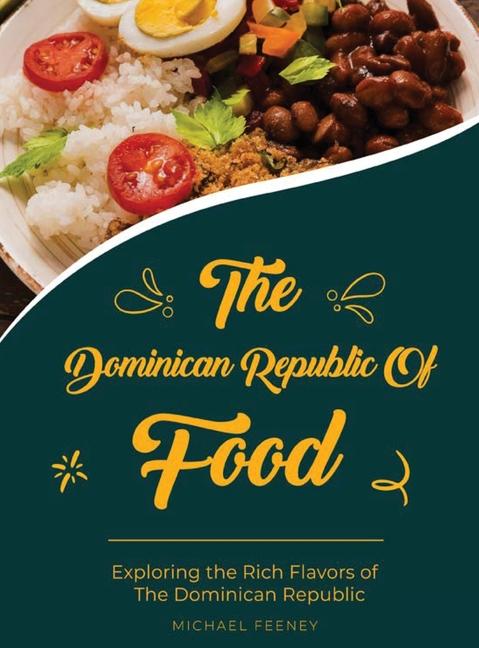 Dominician Republic of Food: Exploring The Rich Flavors of Dominician Republic