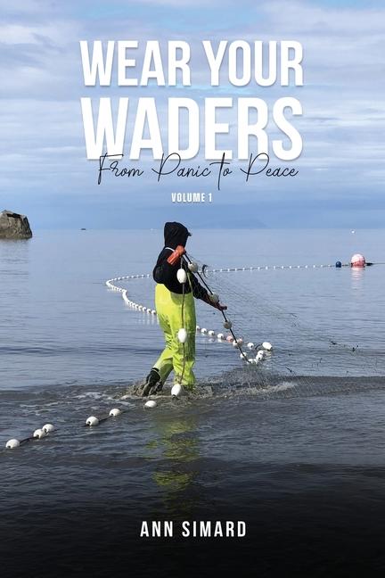 Wear Your Waders: From Panic to Peace Vol:1