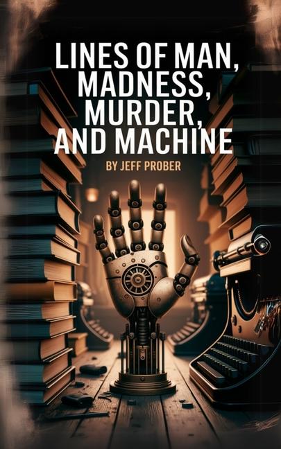 Lines of Man, Madness, Murder, and Machine