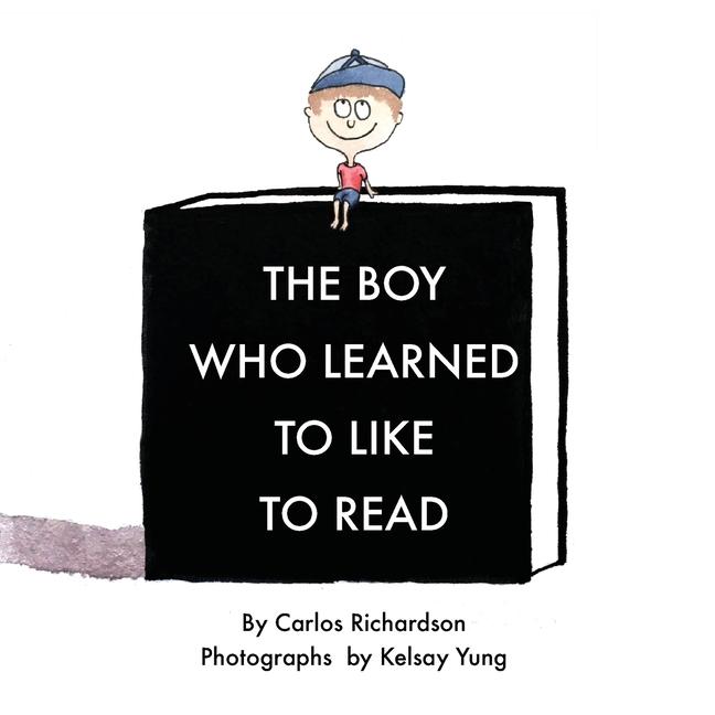 Boy Who Learned To Like To Read: A story about discovering the magic of reading