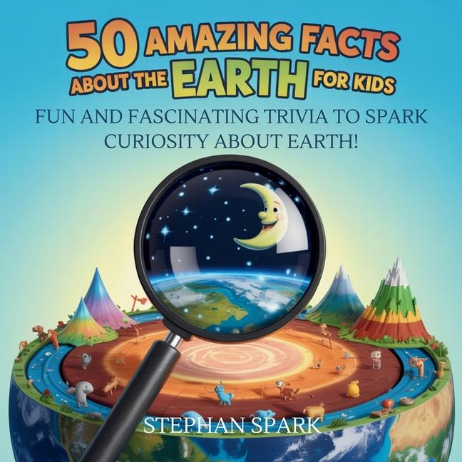 50 Amazing Facts About Earth for Kids: Fun and Fascinating Trivia to Spark Curiosity About Earth!
