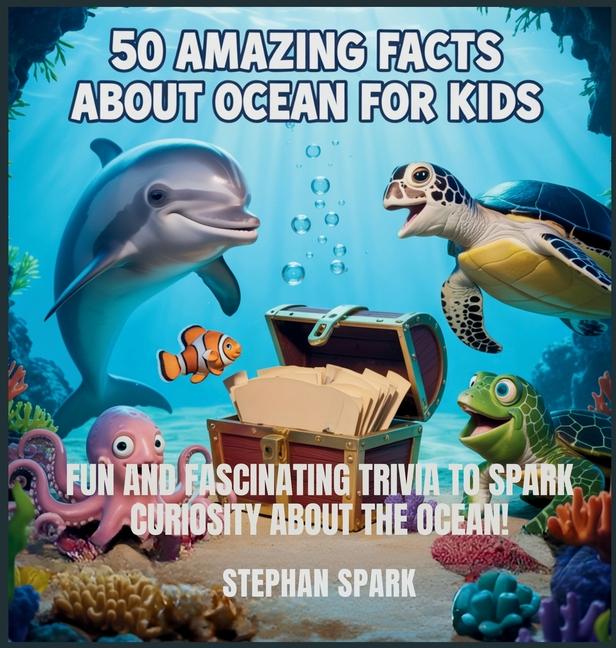 50 Amazing Facts About Ocean for Kids: Fun and Fascinating Trivia to Spark Curiosity About the Ocean