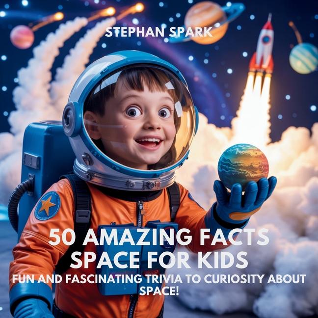 50 Amazing Facts About Space for Kids: Fun and Fascinating Trivia to Spark Curiosity About Space!