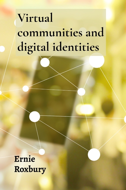 Virtual communities and digital identities: Exploring the creation and maintenance of online persona