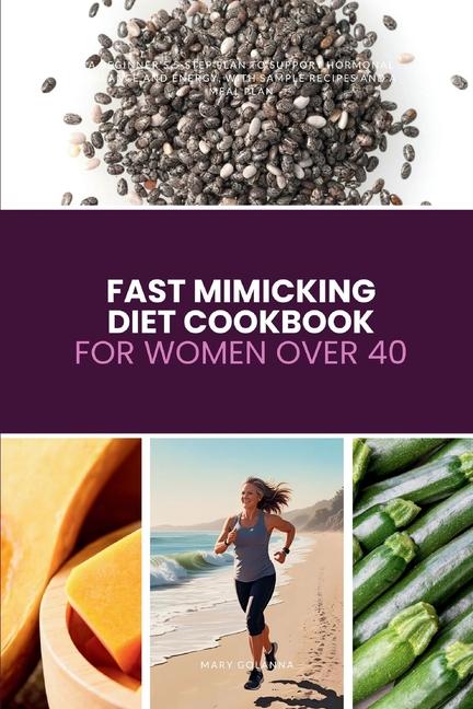 Fast Mimicking Diet Cookbook for Women Over 40: A Beginner's 5-Step Plan to Support Hormonal Balance