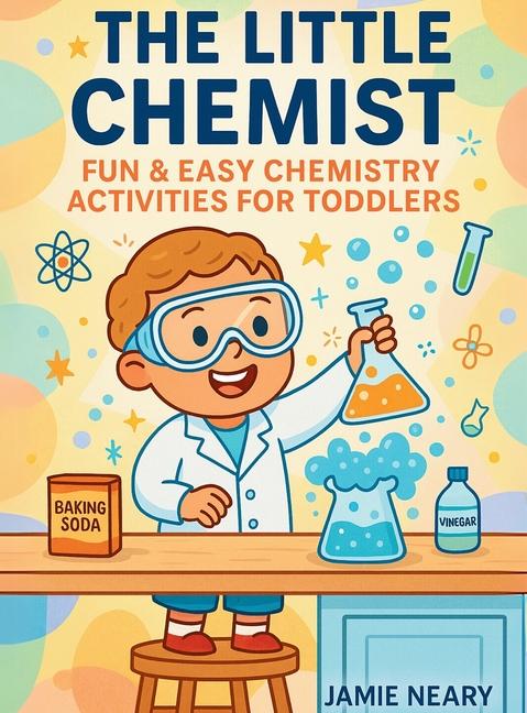 Little Chemist: Fun Chemistry For Toddlers