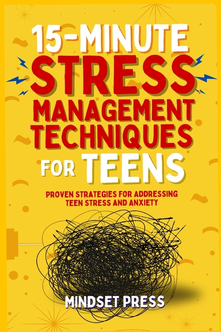 15-Minute Stress Management Techniques for Teens: Empowering Strategies for Boys to Achieve Their Go