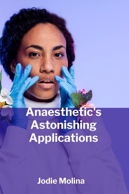 Anaesthetic's Astonishing Applications: A Multifaceted Exploration Of Anaesthetic Use In Diverse Med