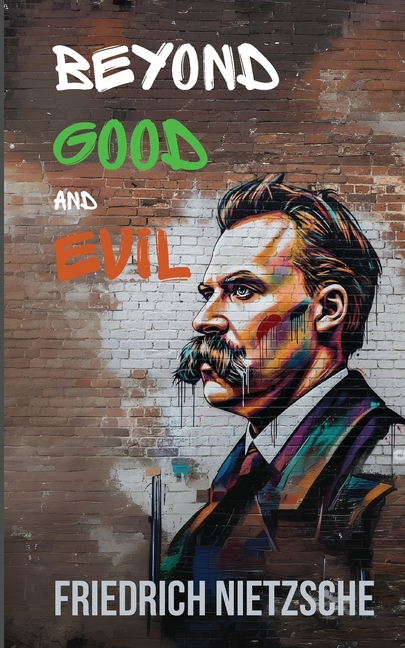 Beyond Good and Evil by Friedrich Nietzsche (Annotated with Author Bio and Published by Polis & Prax