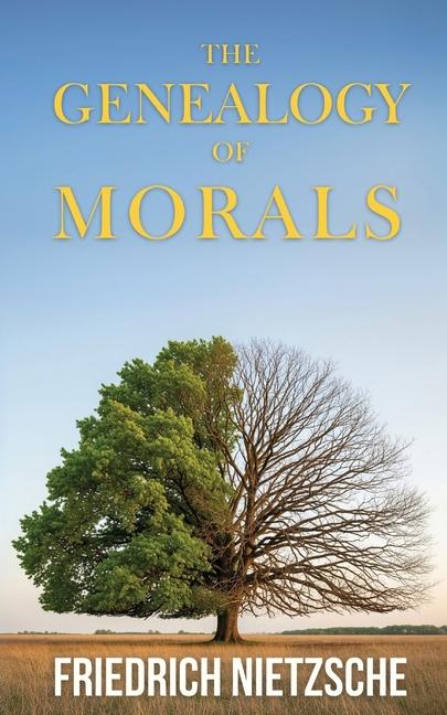 Genealogy of Morals by Friedrich Nietzsche (Annotated with Author Bio and Published by Polis & Praxi