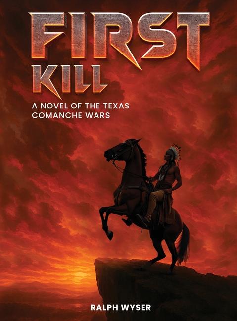 First Kill: A novel of the Texas Comanche Wars