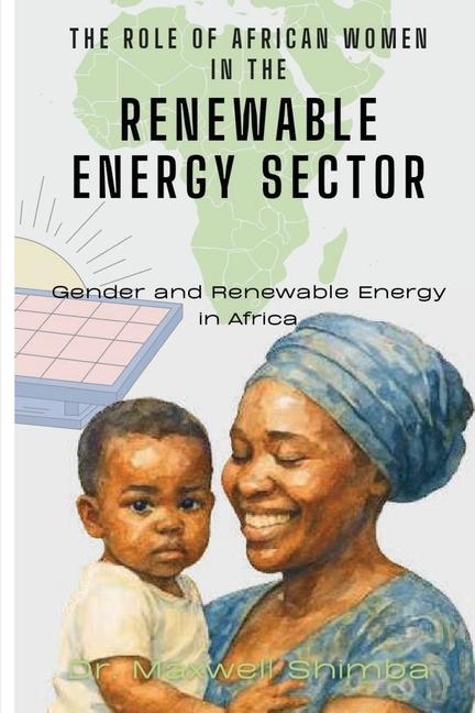 Role of African Women in the Renewable Energy Sector: Gender and Renewable Energy in Africa