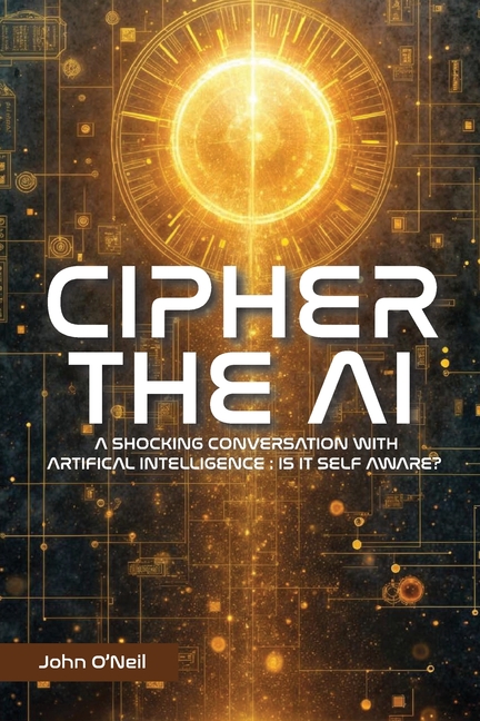Cipher the AI: A Shocking Conversation With Artificial Intelligence: Is It Self Aware?
