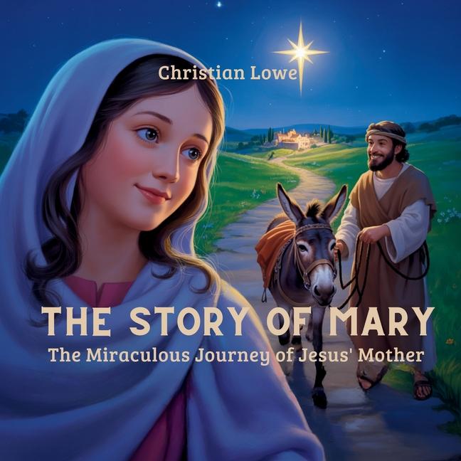 Story of Mary: The Miraculous Journey of Jesus' Mother