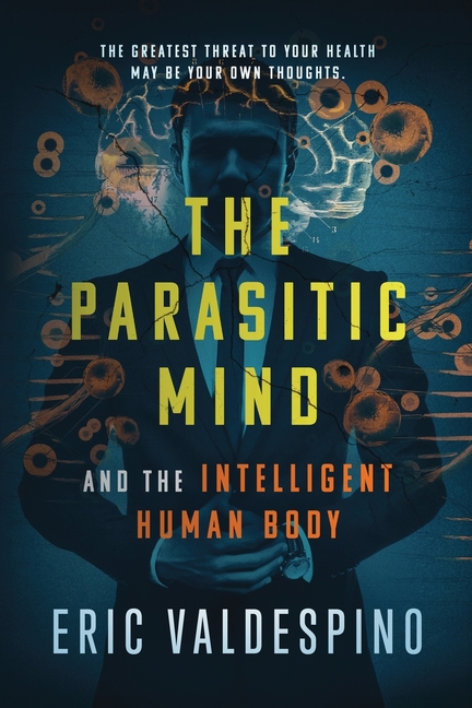 Parasitic Mind: And The Intelligent Human Body