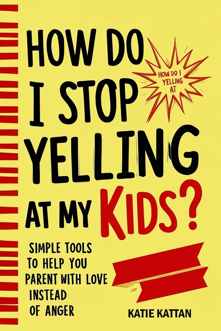 How Do I Stop Yelling at My Kids? Simple Tools to Help You Parent with Love Instead of Anger