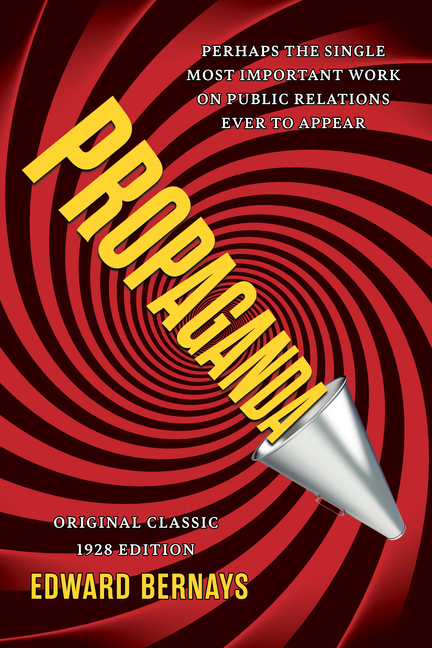 Propaganda (Original Classic 1928 Edition): The Definitive and Complete Masterwork on Public Relatio