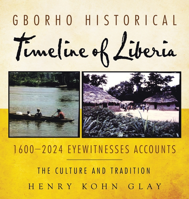 Gborho Historical Timeline of Liberia 1600-2024 Eyewitnesses Accounts: The Culture and Tradition