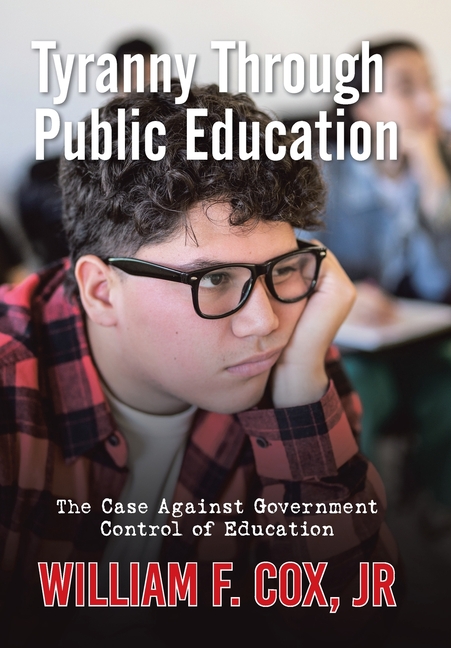 Tyranny Through Public Education: The Case Against Government Control of Education