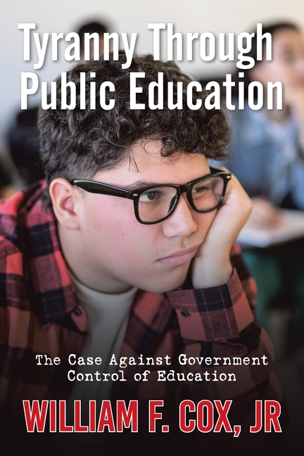 Tyranny Through Public Education: The Case Against Government Control of Education