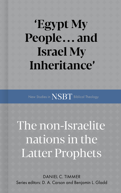Egypt My People... and Israel My Inheritance: The Non-Israelite Nations in the Latter Prophets