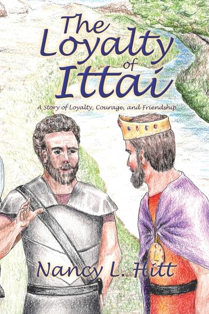 Loyalty of Ittai: A Story of Loyalty, Courage, and Friendship